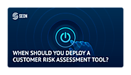 When Should You Deploy a Customer Risk Assessment Tool?