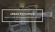 Urban Exploring: Going Inside of Abandoned Dental Offices