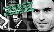 Three Most Famous Cases Solved by Forensic Dentistry