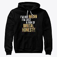 I’m Not Mean Im Just A Fan Of Brutal Products | Teespring
