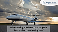 Why Renting a Private Charter Jet is better than purchasing one?