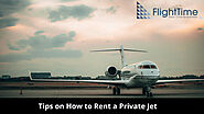 Tips on How to Rent a Private Jet 