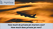 How much do private jet charters cost? How much does private jet rent?