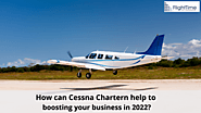 How Cessna Chartern will assist you to grow your business in 2022?
