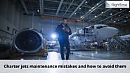 How to avoid Charter jets maintenance mistakes?