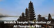 Besakih Temple: The Mother Of All Temples At Bali -