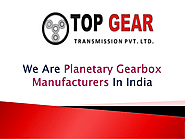 Top Gear Transmissions- Planetary Gearbox Manufacturers In India
