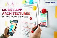 Modern Mobile Apps Architecture to be aware of in 2023