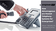 How Advantageous are Hosted Telephony Systems for Enterprises?
