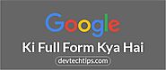 Google Ka Full Form Kya Hai और गूगल के बारे में कुछ रोचक जानकारिया | Devtechtips