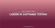 How to step up your career in software testing | Bagyatech