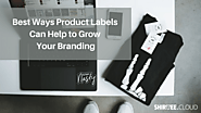 Best Ways Product Labels Can Help to Grow Your Branding