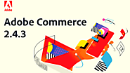 Adobe Commerce 2.4.3 Released- Features And Security Improvements