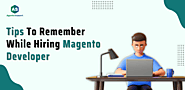 Tips To Remember While Hiring Magento Developer