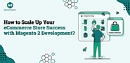 How to Scale Up Your eCommerce Store Success with Magento 2 Development?