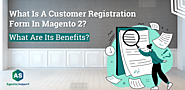 What is a Customer Registration Form in Magento 2? What Are Its Benefits?
