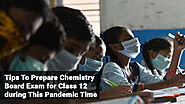 Tips To Prepare Chemistry Board Exam for Class 12 During This Pandemic Time | HubPages