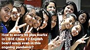 How to score 90 plus marks in CBSE Class 12 English board exam even in this ongoing pandemic? : soorajyadav — LiveJou...