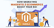 How Magento 2 Migration for eCommerce boosts your ROI