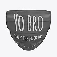 Yo Bro Back The F**K Up Face Mask | Products from The Proud Pets