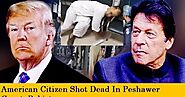 US Comes To Fore In Support Of American Citizen Killed In Peshawar Court