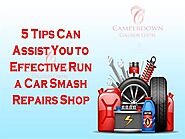 5 Tips Can Assist You to Effective Run a Car Smash Repairs Shop