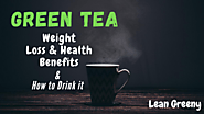 Green Tea Weight Loss & Health Benefits | How to Drink it | Lean Greeny