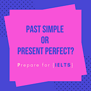 How to use the past simple and present perfect in IELTS task 1