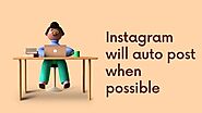 How to Fix Instagram Will Auto Post When Possible? Simple 2 Steps