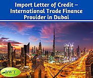 Import Letter of Credit – International Trade Finance Provider in Dubai