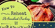How To Reheat A Smoked Turkey And Keep It Tender Within 5 Mins