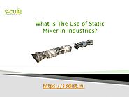 What is The Use of Static Mixer in Industries?