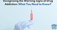 Recognizing the Warning Signs of Drug Addiction: What You Need to Know?