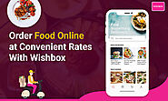 Order food online at convenient rates with Wishbox