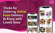 Tricks for Ordering Online Food Delivery to enjoy with loved ones | by Wishbox | Oct, 2020 | Medium
