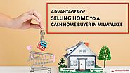 Advantages of Cash Home Buyers in Milwaukee