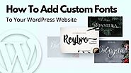 How To Add Custom Fonts To Your WordPress Website  – Telegraph