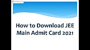 JEE Main Admit Card 2021 - When, Where and How To Download NTA JEE Main Hall Ticket