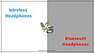 Website at https://androidrecommends.com/wireless-vs-bluetooth-headphones/