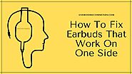 How To Fix Earbuds That Work On One Side? [Practical Solutions]