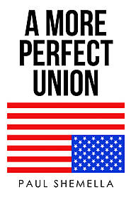 A MORE PERFECT UNION - Paul Shemella