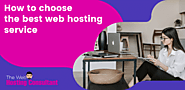 How to Choose a Best Web Hosting Service - Tips and Recommendations