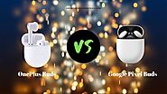 OnePlus Buds Vs Google Pixel Buds (2020) - Which One Best For You?