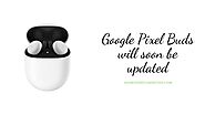 Google https://androidrecommends.com/google-pixel-buds-will-soon-be-updated-with-new-features/ Will Soon Be Updated W...