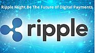 Why Ripple (XRP) might be the future of digital payments