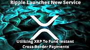 Ripple Launches New Service Utilizing Crypto Asset XRP to Fund Instant Cross-Border Payments