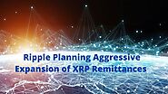 Ripple Planning Aggressive Expansion of XRP Remittance Platform in 2021