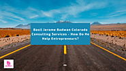 Basil Jerome Badwan Colorado Consulting Services – How Do He Help Entrepreneu