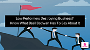 Low Performers Destroying Business? Know What Basil Badwan Has To Say About It