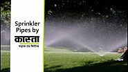 Sprinkler Pipes by Kasta Pipes & Fittings